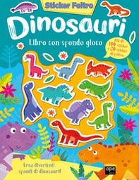 Dinosauri. Sticker feltro. Libro con sfondo gioco - Librerie.coop