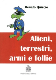 Alieni, terrestri, armi e follie - Librerie.coop