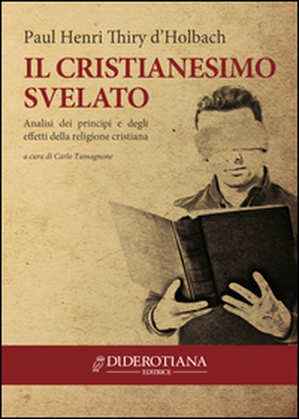 Il cristianesimo svelato. Analisi dei principi e degli effetti della religione cristiana - Librerie.coop Il cristianesimo svelato. Analisi dei principi e degli effetti della religione cristiana - Librerie.coop