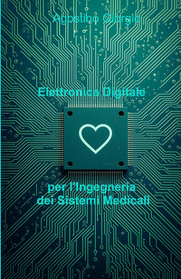Elettronica Digitale Per l'Ingegneria Dei Sistemi Medicali - Librerie.coop Elettronica Digitale Per l'Ingegneria Dei Sistemi Medicali - Librerie.coop