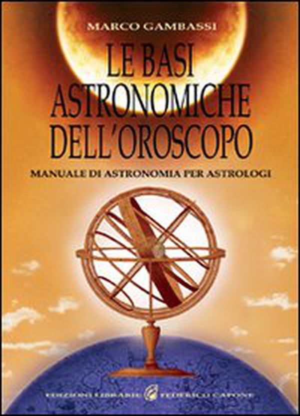 Le basi astronomiche dell'oroscopo. Manuale di astronomia per astrologi - Librerie.coop Le basi astronomiche dell'oroscopo. Manuale di astronomia per astrologi - Librerie.coop