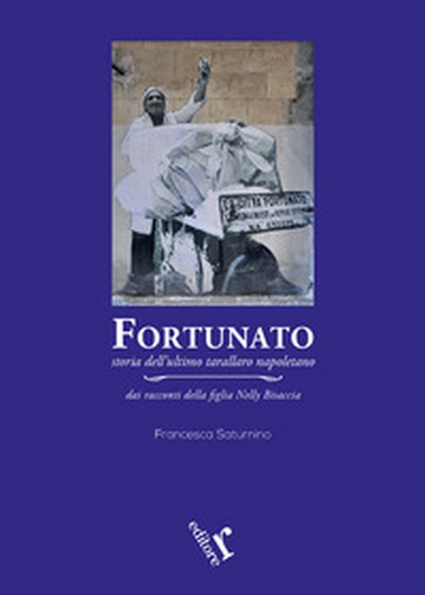 Fortunato. Storia dell'ultimo tarallaro napoletano - Librerie.coop Fortunato. Storia dell'ultimo tarallaro napoletano - Librerie.coop