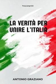 La verità per unire l'Italia - Librerie.coop
