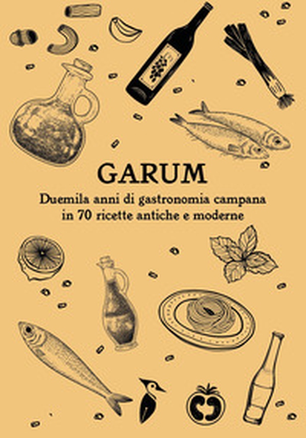 Garum. Duemila anni di gastronomia campana in 70 ricette antiche e moderne - Librerie.coop