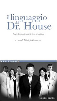 Il linguaggio del Dr. House. Sociologia di una fiction televisiva - Librerie.coop