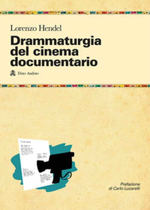 Drammaturgia del cinema documentario. Strutture narrative ed esperienze produttive per raccontare la realtà - Librerie.coop Drammaturgia del cinema documentario. Strutture narrative ed esperienze produttive per raccontare la realtà - Librerie.coop