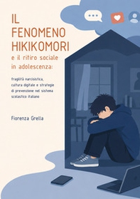 Il fenomeno Hikikomori e il ritiro sociale in adolescenza: fragilità narcisistica, cultura digitale e strategie di prevenzione nel sistema scolastico italiano - Librerie.coop