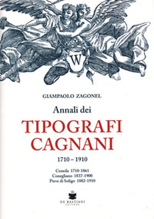 Annali dei tipografi Cagnani 1710-1910. Ceneda 1710-1861 Conegliano 1837-1900 Pieve di Soligo 1882-1910 - Librerie.coop Annali dei tipografi Cagnani 1710-1910. Ceneda 1710-1861 Conegliano 1837-1900 Pieve di Soligo 1882-1910 - Librerie.coop
