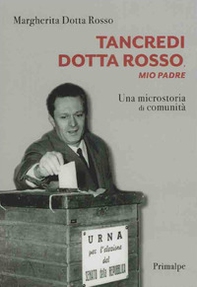 Tancredi Dotta Rosso, mio padre. Una microstoria di comunità - Librerie.coop