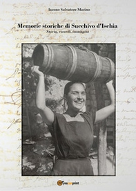 Memorie storiche di Succhivo d'Ischia. Storia, ricordi, immagini - Librerie.coop