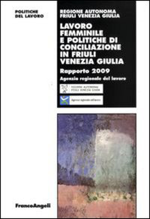 Lavoro femminile e politiche di conciliazione in Friuli Venezia Giulia. Rapporto 2009 - Librerie.coop Lavoro femminile e politiche di conciliazione in Friuli Venezia Giulia. Rapporto 2009 - Librerie.coop