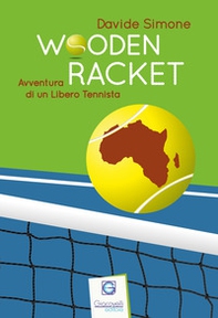 Wooden Racket. Avventura di un libero tennista - Librerie.coop