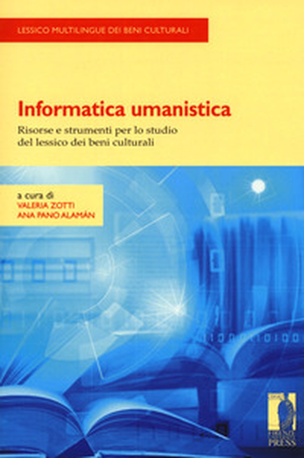 Informatica umanistica. Risorse e strumenti per lo studio del lessico dei beni culturali - Librerie.coop Informatica umanistica. Risorse e strumenti per lo studio del lessico dei beni culturali - Librerie.coop