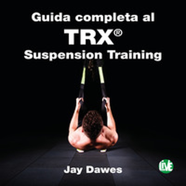 Guida completa al TRX® suspension training - Librerie.coop Guida completa al TRX® suspension training - Librerie.coop