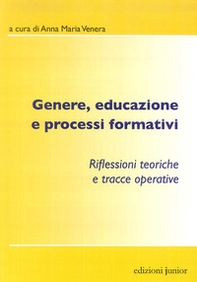 Genere, educazione e processi formativi. Riflessioni teoriche e tracce operative - Librerie.coop Genere, educazione e processi formativi. Riflessioni teoriche e tracce operative - Librerie.coop