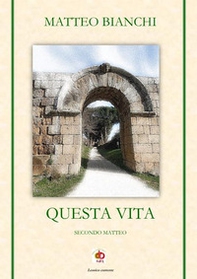Questa vita. Secondo Matteo - Librerie.coop