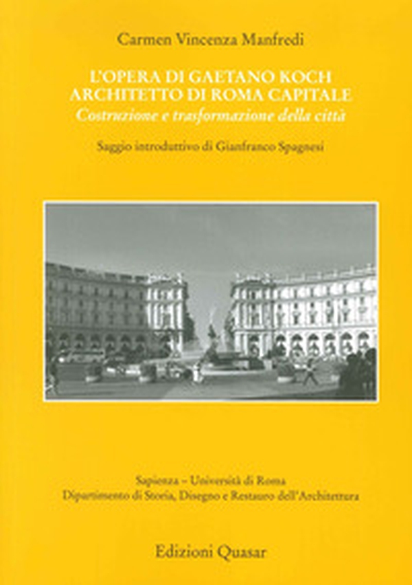 L'opera di Gaetano Koch architetto di Roma capitale. Costruzione e trasformazione della città - Librerie.coop L'opera di Gaetano Koch architetto di Roma capitale. Costruzione e trasformazione della città - Librerie.coop