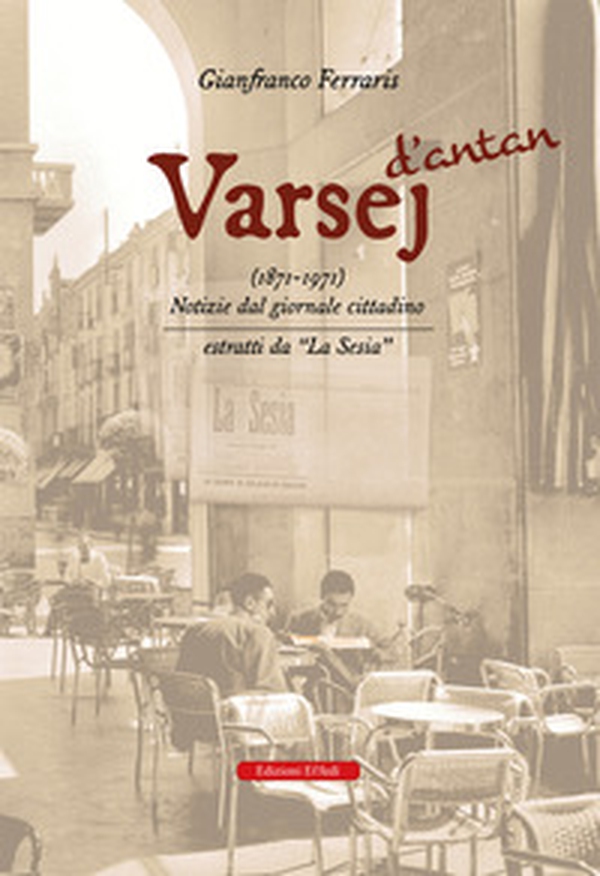 Varsej d'antan (1871-1971). Notizie dal giornale cittadino. Estratti da «la sesia» - Librerie.coop Varsej d'antan (1871-1971). Notizie dal giornale cittadino. Estratti da «la sesia» - Librerie.coop