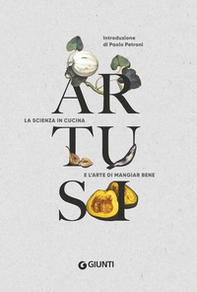 Artusi. La scienza in cucina e l'arte di mangiar bene - Librerie.coop Artusi. La scienza in cucina e l'arte di mangiar bene - Librerie.coop