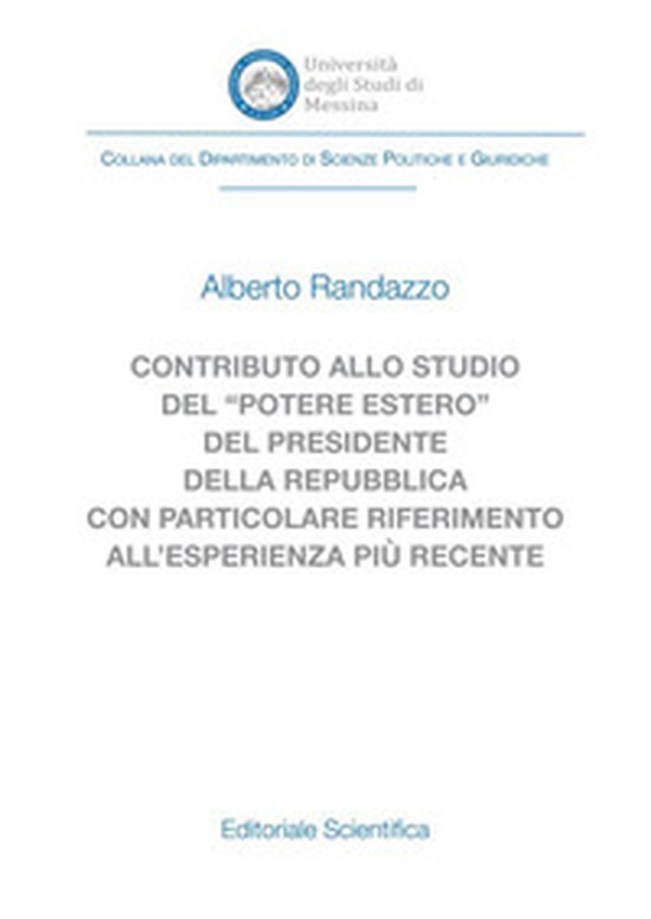 Contributo allo studio del «potere estero» del Presidente della Repubblica con particolare riferimento all'esperienza più recente - Librerie.coop Contributo allo studio del «potere estero» del Presidente della Repubblica con particolare riferimento all'esperienza più recente - Librerie.coop