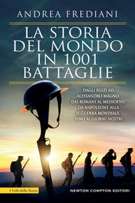 La storia del mondo in 1001 battaglie. Dagli egizi ad Alessandro Magno, dai romani al Medioevo, da Napoleone alla II guerra mondiale, fino ai giorni nostri - Librerie.coop