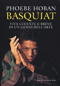 Basquiat. Vita lucente e breve di un genio dell'arte - Librerie.coop