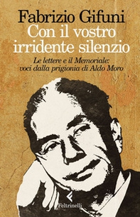 Con il vostro irridente silenzio. Le lettere e il Memoriale: voci dalla prigionia di Aldo Moro - Librerie.coop Con il vostro irridente silenzio. Le lettere e il Memoriale: voci dalla prigionia di Aldo Moro - Librerie.coop