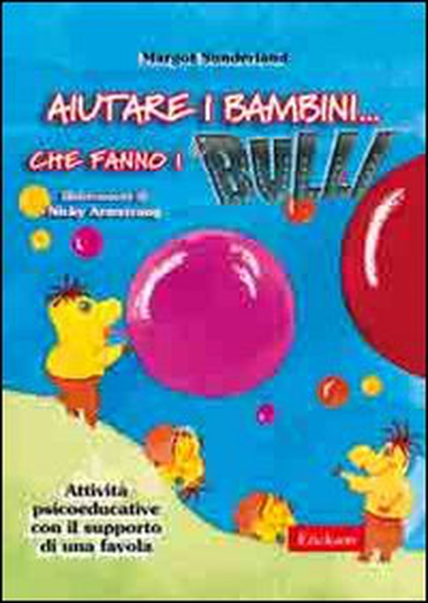 Aiutare i bambini... che fanno i bulli. Attività psicoeducative con il supporto di una favola - Librerie.coop Aiutare i bambini... che fanno i bulli. Attività psicoeducative con il supporto di una favola - Librerie.coop