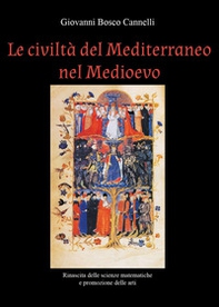 Le civiltà del Mediterraneo nel Medioevo. Rinascita delle scienze matematiche e promozione delle arti - Librerie.coop