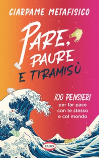 Pare, paure e tiramisù. 100 pensieri per far pace con te stesso e con il mondo - Librerie.coop