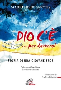 Dio c'è... per davvero! Storia di una giovane fede - Librerie.coop