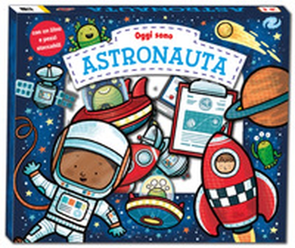 Oggi sono astronauta - Librerie.coop Oggi sono astronauta - Librerie.coop
