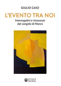 L'evento tra noi. Interrogativi e risonanze dal vangelo di Marco - Librerie.coop