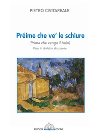 Préime che ve' le schìure (Prima che venga il buio). Versi in dialetto abruzzese - Librerie.coop Préime che ve' le schìure (Prima che venga il buio). Versi in dialetto abruzzese - Librerie.coop