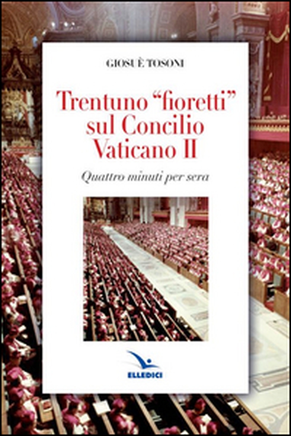 Trentuno fioretti sul Concilio Vaticano II - Librerie.coop Trentuno fioretti sul Concilio Vaticano II - Librerie.coop