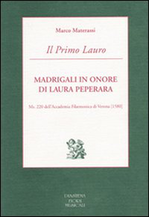 Il Primo Lauro. Madrigali in onore di Laura Peperara. Ms. 220 dell'Accademia Filarmonica di Verona (1580) - Librerie.coop