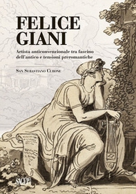 Felice Giani. Artista anticonvenzionale tra fascino dell'antico e tensioni preromantiche. San Sebastiano Curone - Librerie.coop