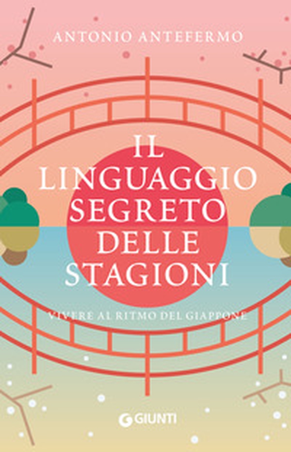Il linguaggio segreto delle stagioni. Vivere al ritmo del Giappone - Librerie.coop Il linguaggio segreto delle stagioni. Vivere al ritmo del Giappone - Librerie.coop