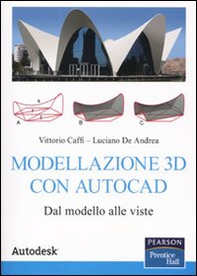 Modellazione 3D con Autocad. Dal modello alle viste - Librerie.coop