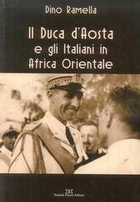 Il duca d'Aosta e gli italiani in Africa - Librerie.coop