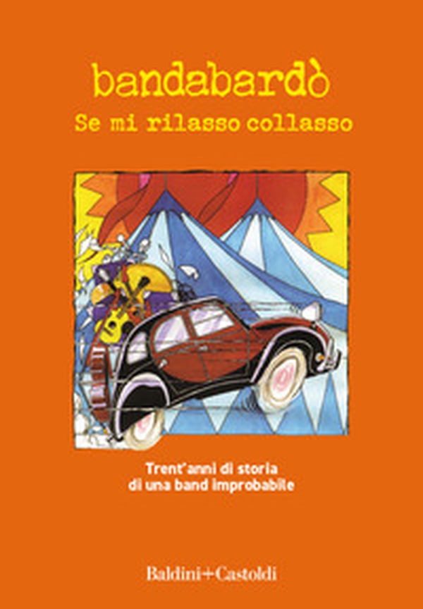 Se mi rilasso collasso. Trent'anni di storia di una band improbabile - Librerie.coop Se mi rilasso collasso. Trent'anni di storia di una band improbabile - Librerie.coop