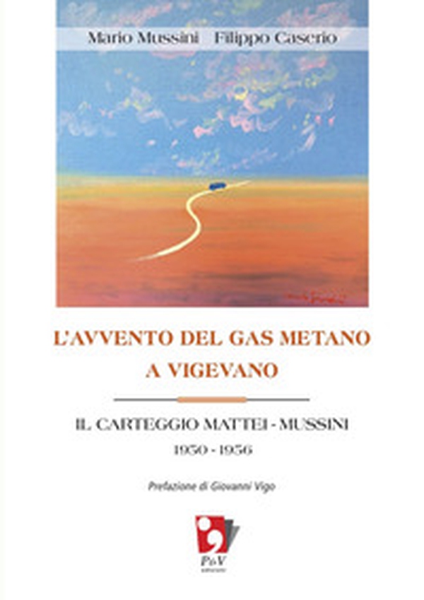 L'avvento del gas metano a Vigevano. Il carteggio Mattei-Mussini 1950-1956 - Librerie.coop L'avvento del gas metano a Vigevano. Il carteggio Mattei-Mussini 1950-1956 - Librerie.coop