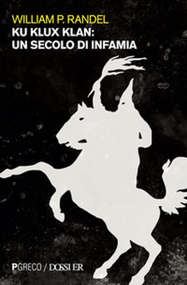 Ku Klux Klan. Un secolo di infamia - Librerie.coop Ku Klux Klan. Un secolo di infamia - Librerie.coop