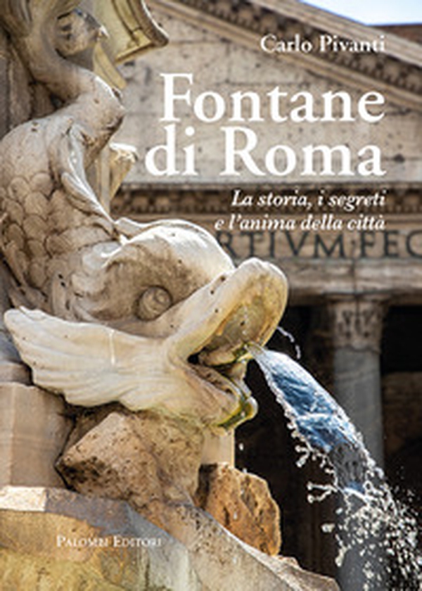Fontane di Roma. La storia, i segreti e l'anima della città - Librerie.coop Fontane di Roma. La storia, i segreti e l'anima della città - Librerie.coop