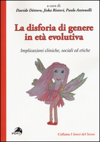 La disforia di genere in età evolutiva. Implicazioni cliniche, sociali ed etiche - Librerie.coop