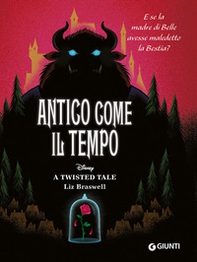 Antico come il tempo. E se la madre di Belle avesse maledetto la Bestia? A twisted tale - Librerie.coop Antico come il tempo. E se la madre di Belle avesse maledetto la Bestia? A twisted tale - Librerie.coop