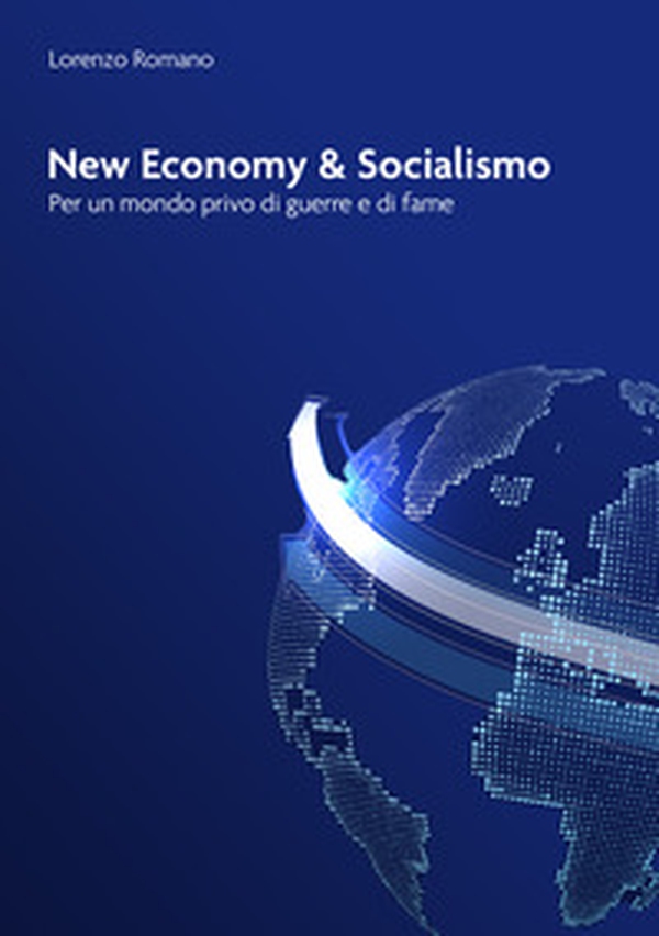 New economy e socialismo. Per un mondo privo di guerre e di fame - Librerie.coop New economy e socialismo. Per un mondo privo di guerre e di fame - Librerie.coop