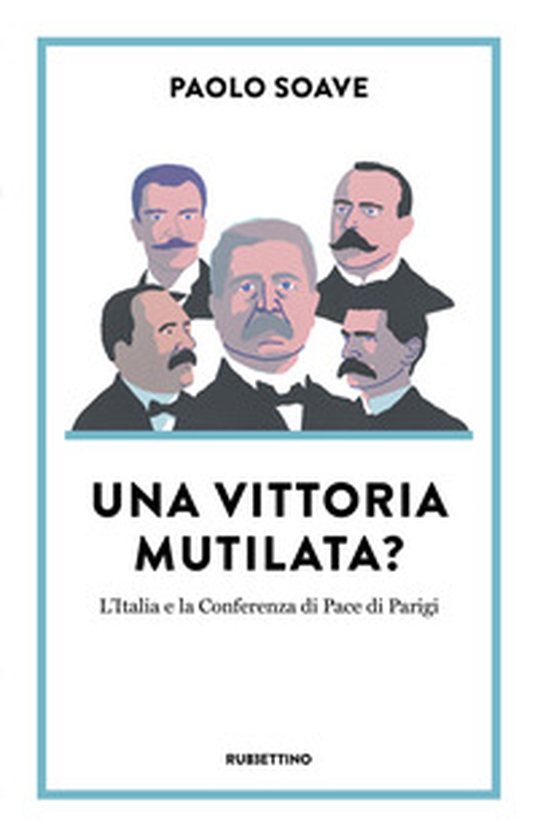 Una vittoria mutilata? L'Italia e la Conferenza di Pace di Parigi - Librerie.coop Una vittoria mutilata? L'Italia e la Conferenza di Pace di Parigi - Librerie.coop