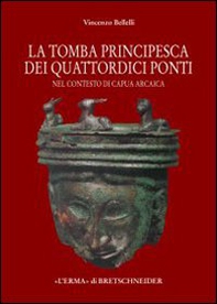 La tomba «principesca» dei quattordici ponti nel contesto di Capua arcaica - Librerie.coop