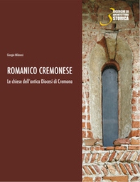 Romanico cremonese. Le chiese dell'antica Diocesi di Cremona - Librerie.coop